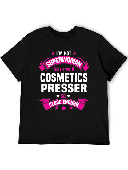 Cosmetics Presser T-Shirt - Superwoman Funny Gift Tee