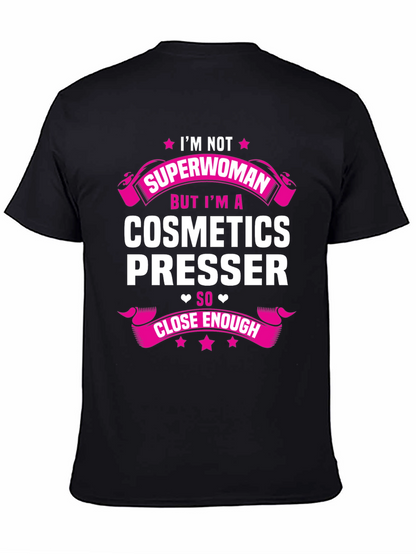 Cosmetics Presser T-Shirt - Superwoman Funny Gift Tee