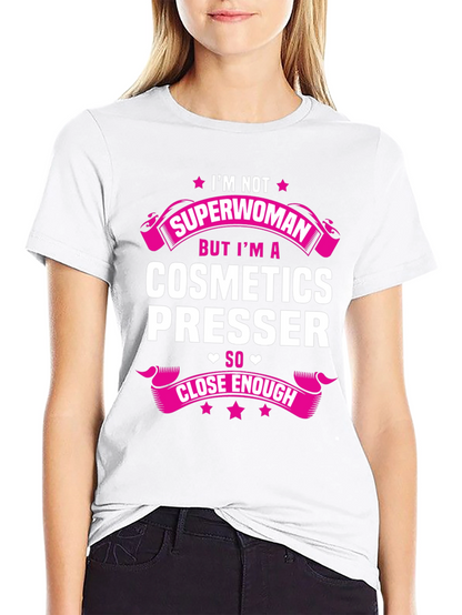 Cosmetics Presser T-Shirt - Superwoman Funny Gift Tee