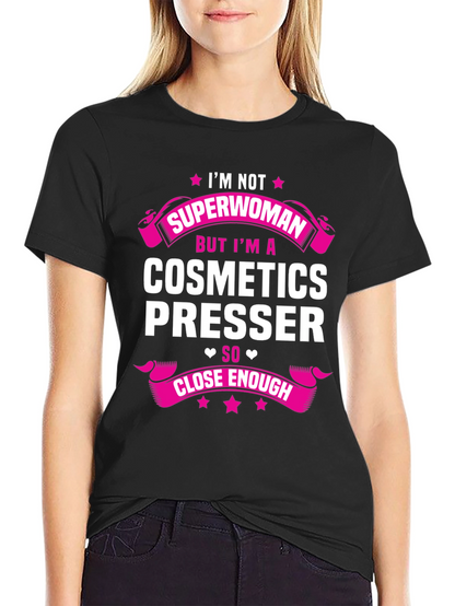 Cosmetics Presser T-Shirt - Superwoman Funny Gift Tee