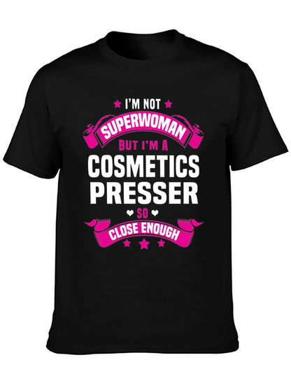 Cosmetics Presser T-Shirt - Superwoman Funny Gift Tee