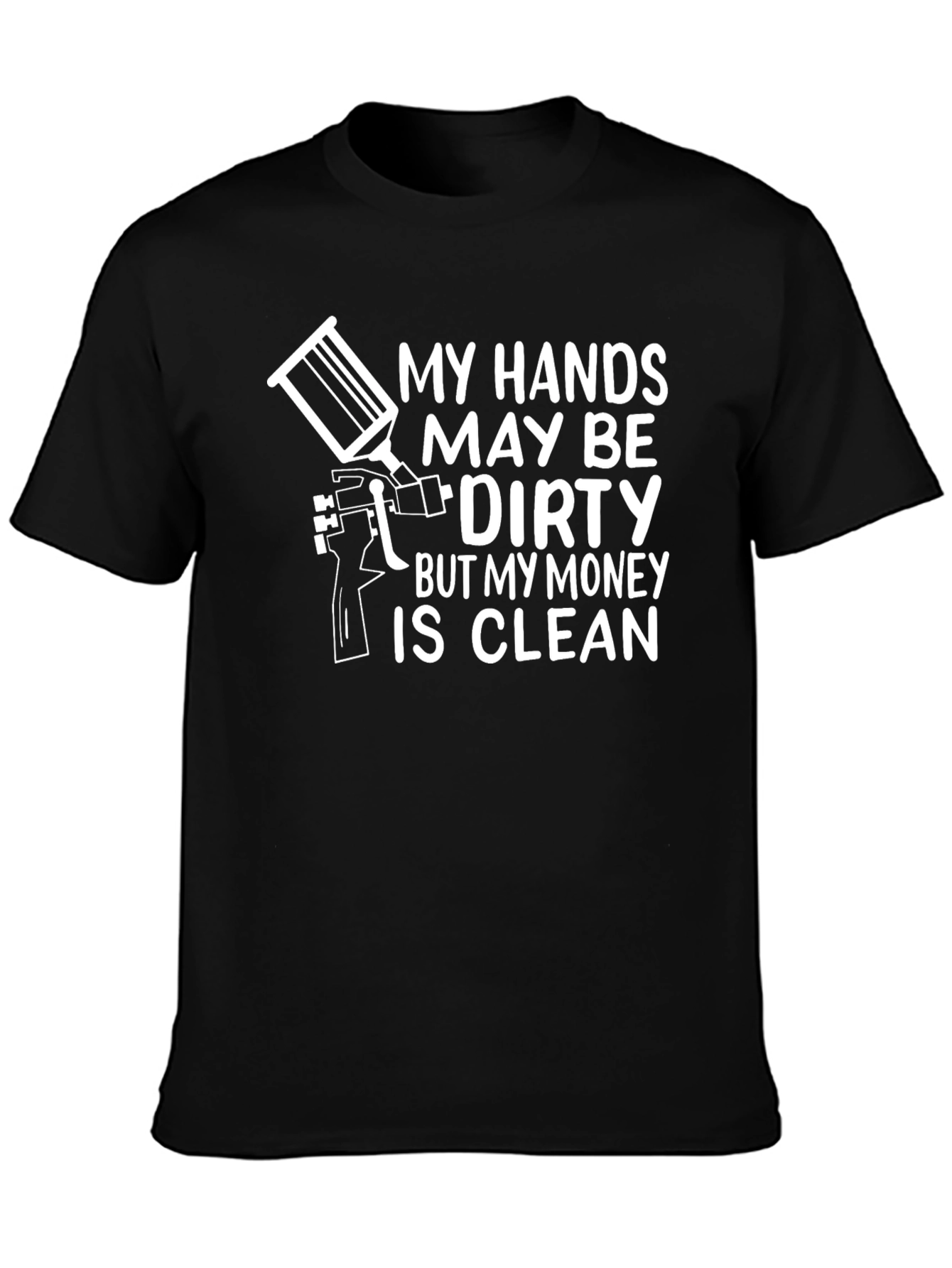 Dirty Hands Clean Money T-Shirt - Painter Gift