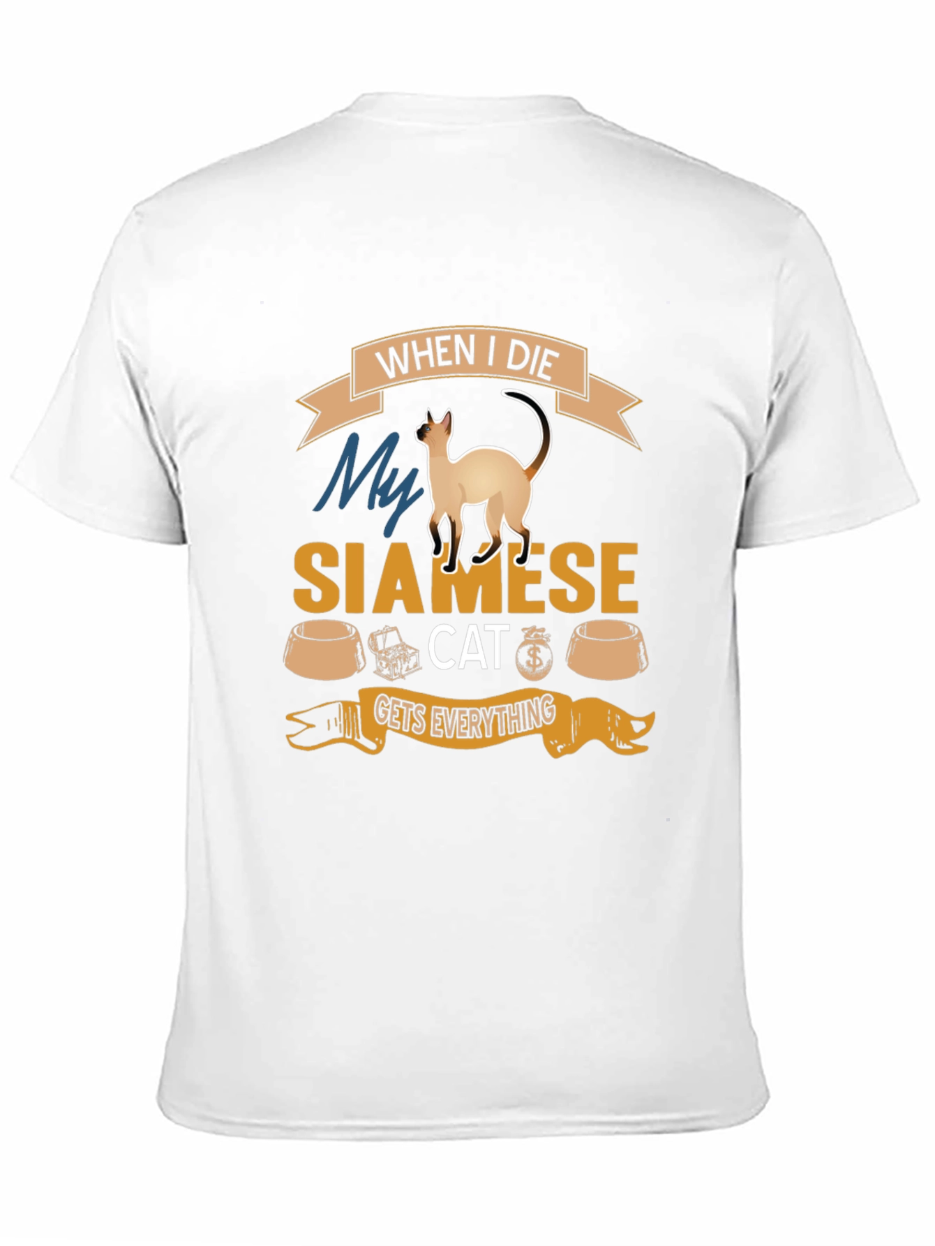 Siamese Cat T-Shirt: When I Die Gets Everything