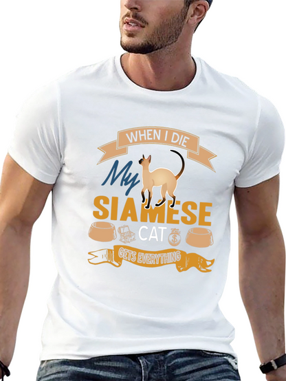 Siamese Cat T-Shirt: When I Die Gets Everything