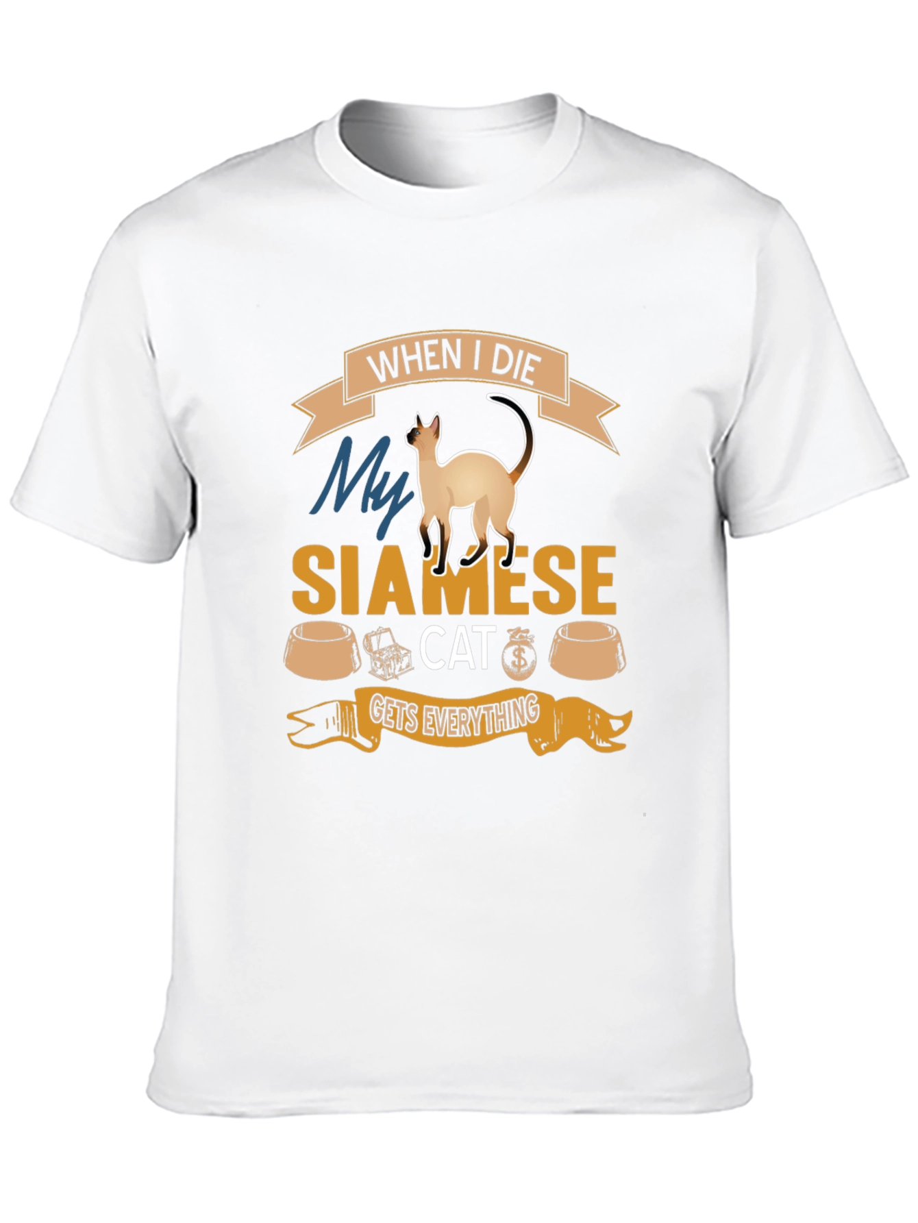 Siamese Cat T-Shirt: When I Die Gets Everything