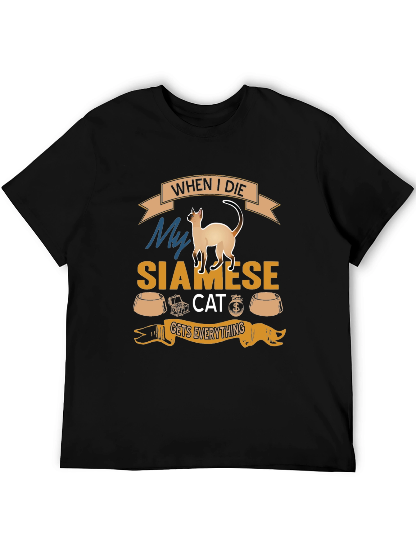 Siamese Cat T-Shirt: When I Die Gets Everything