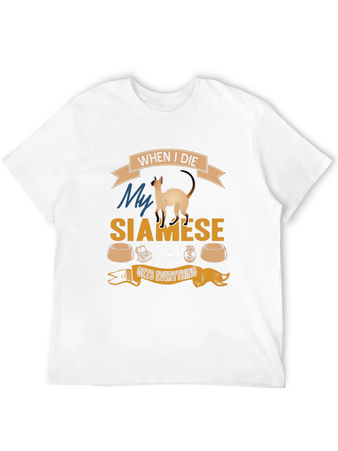 Siamese Cat T-Shirt: When I Die Gets Everything