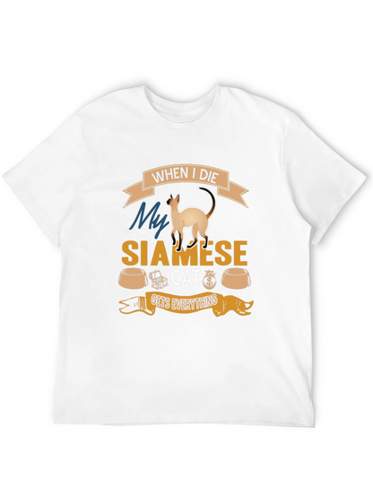 Siamese Cat T-Shirt: When I Die Gets Everything