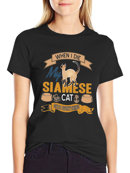 Siamese Cat T-Shirt: When I Die Gets Everything