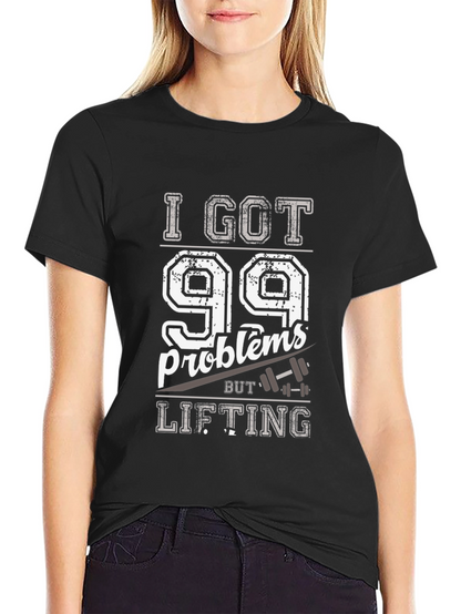 99 Problems Lifting T-Shirt - Funny Workout Tee