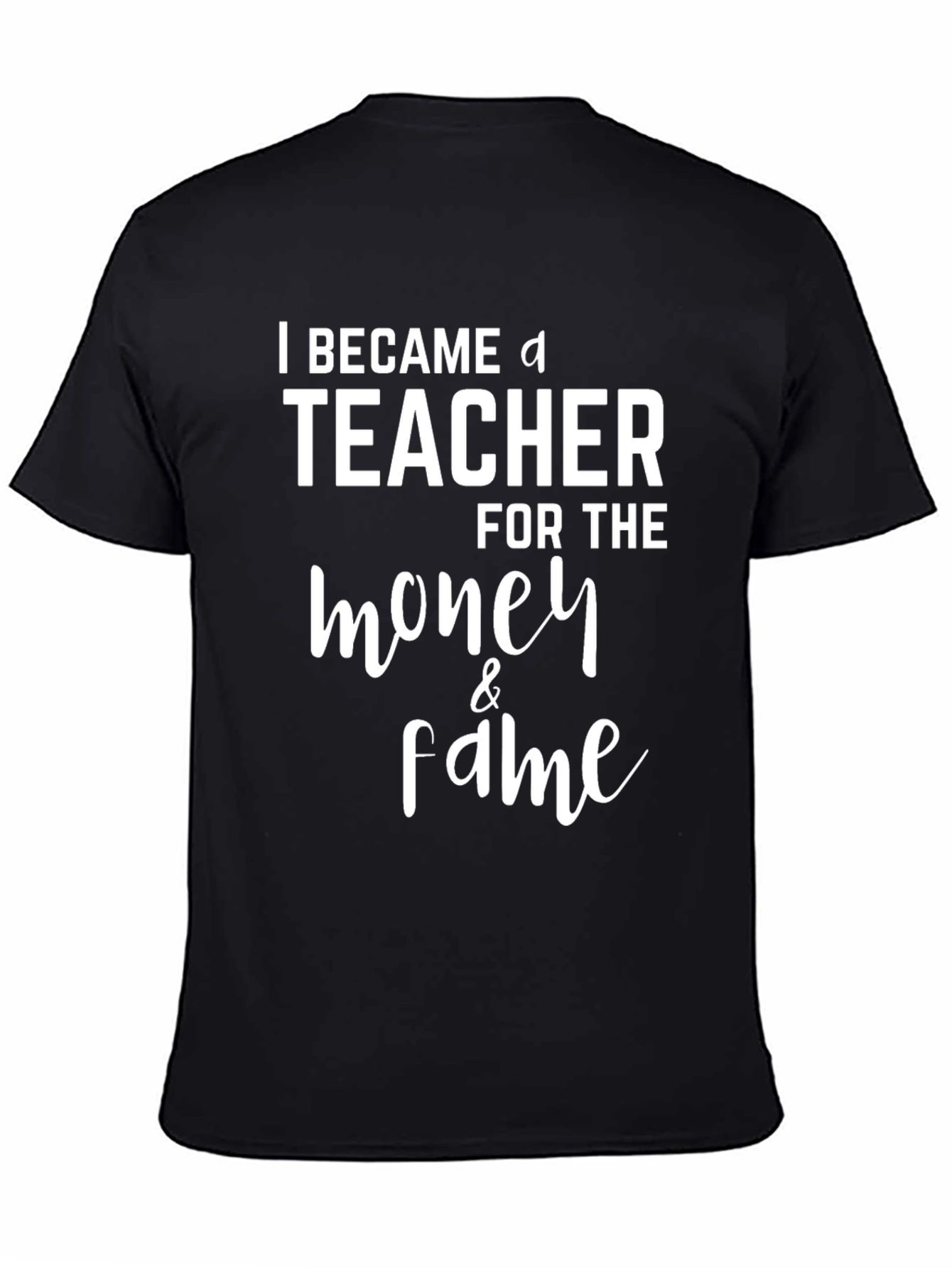 Funny Teacher T-Shirt - Money & Fame Graphic Tee
