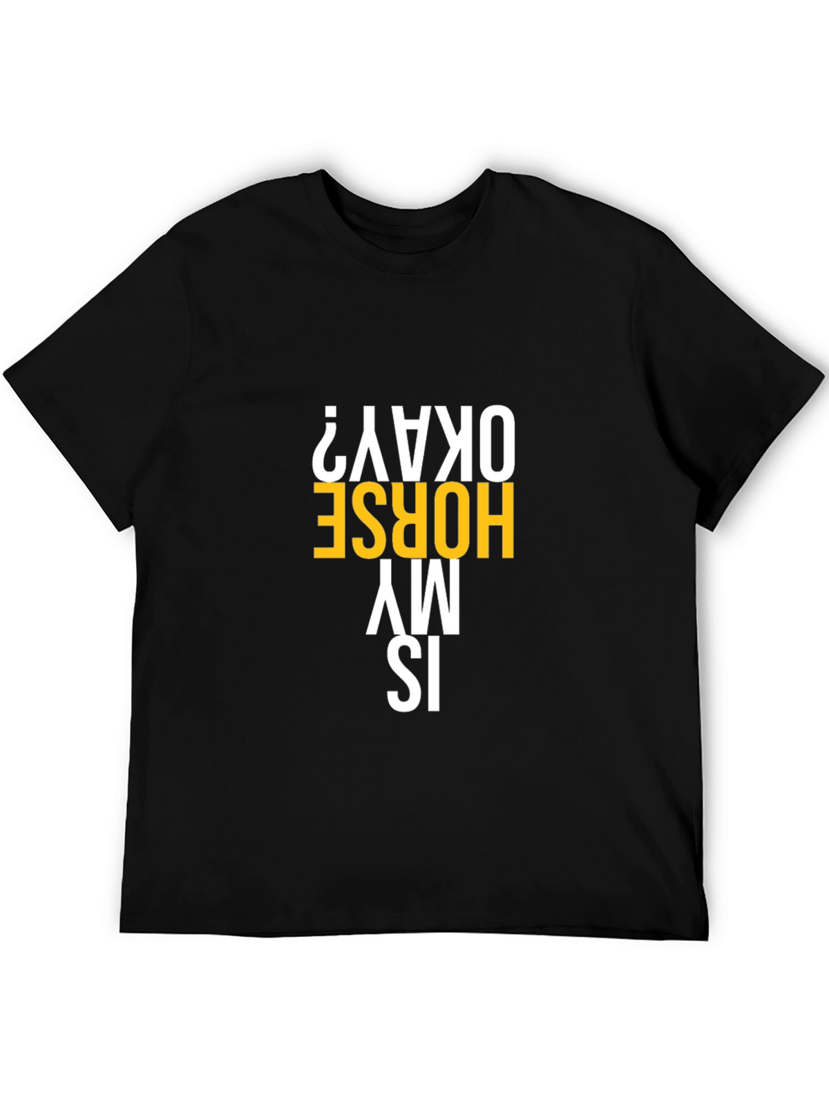 Is My Horse Okay? Graphic Tee