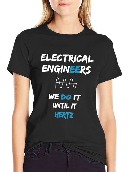 Electrical Engineer T-Shirt - Until It Hertz