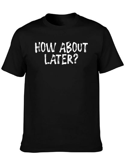 How About Later? Graphic T-Shirt