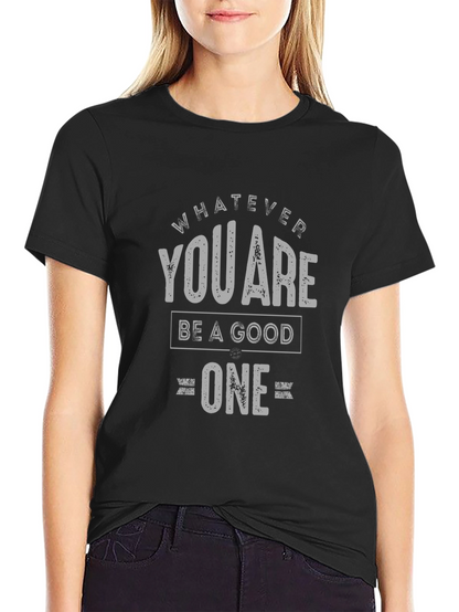Whatever You Are Be A Good One T-Shirt