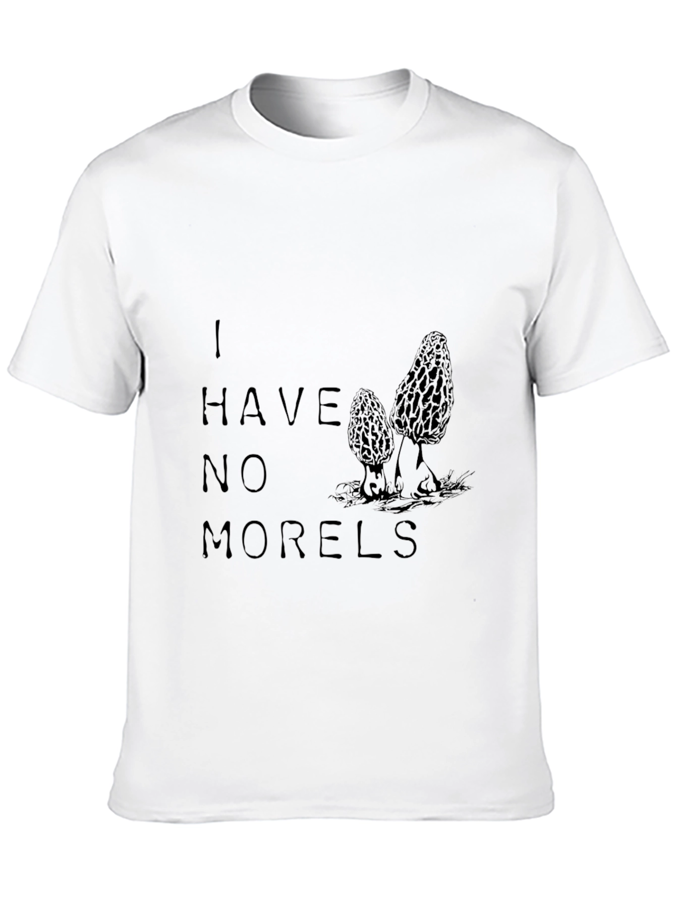I Have No Morels Funny Mushroom T-Shirt
