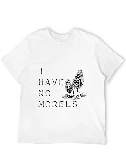 I Have No Morels Funny Mushroom T-Shirt