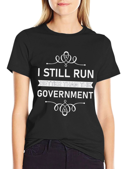 I Still Run Better Than The Government T-Shirt