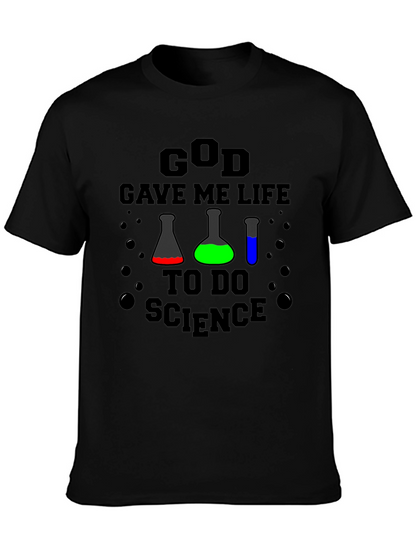 God Gave Me Life to Do Science T-Shirt