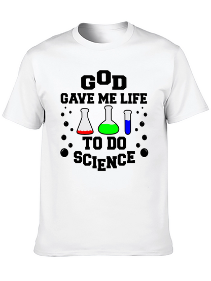 God Gave Me Life to Do Science T-Shirt