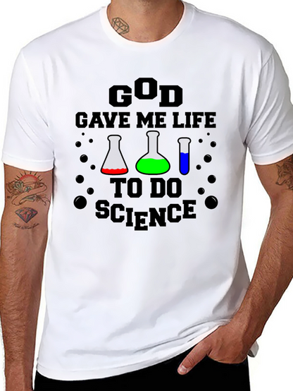 God Gave Me Life to Do Science T-Shirt