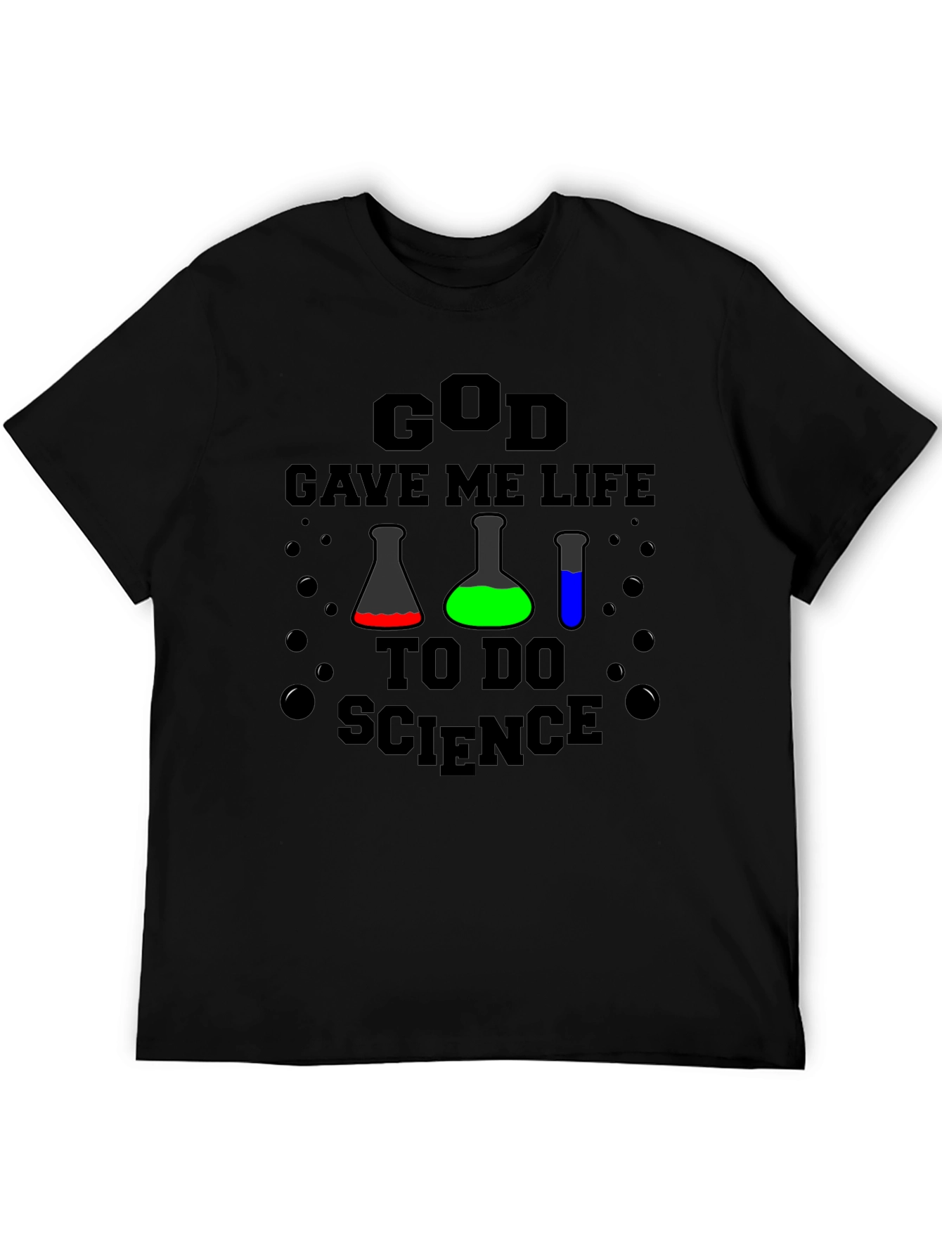 God Gave Me Life to Do Science T-Shirt