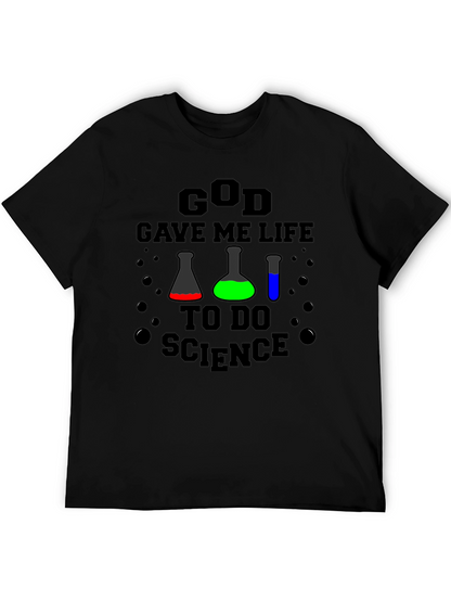 God Gave Me Life to Do Science T-Shirt