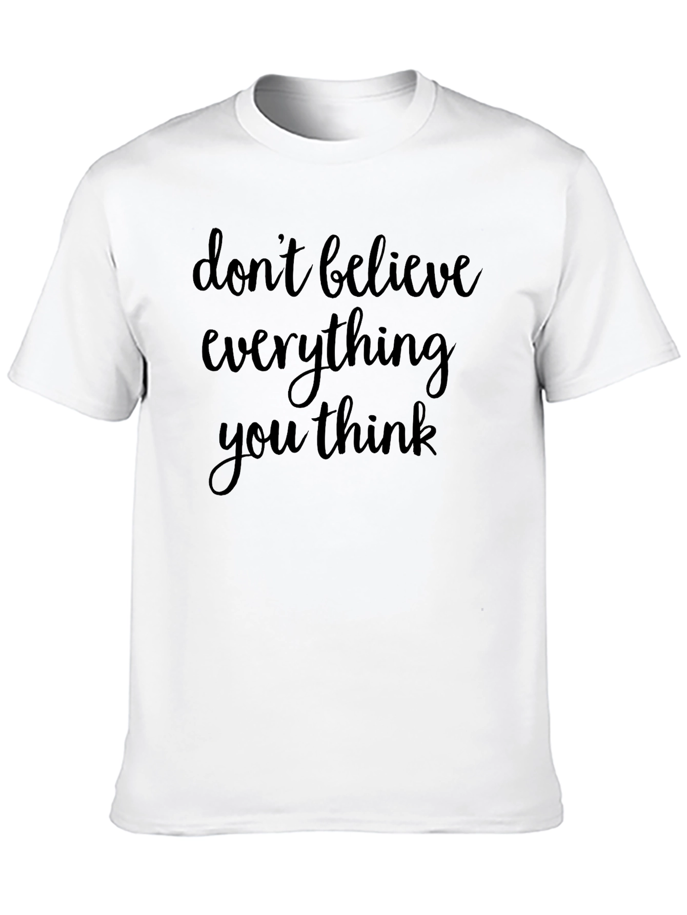Dont Believe Everything You Think Black T-Shirt