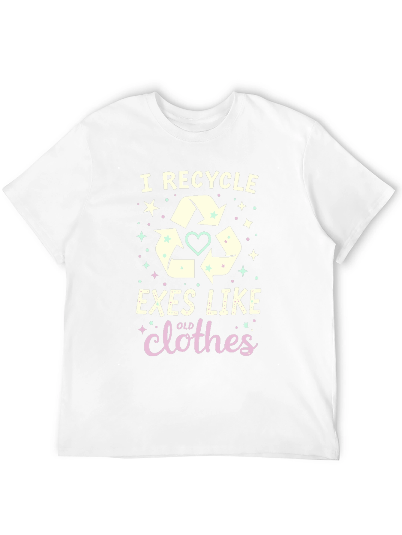 I Recycle Exes Like Old Clothes Funny Graphic T-Shirt
