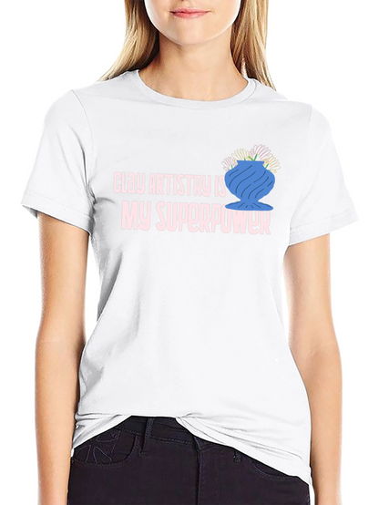 Clay Artistry is My Superpower T-Shirt
