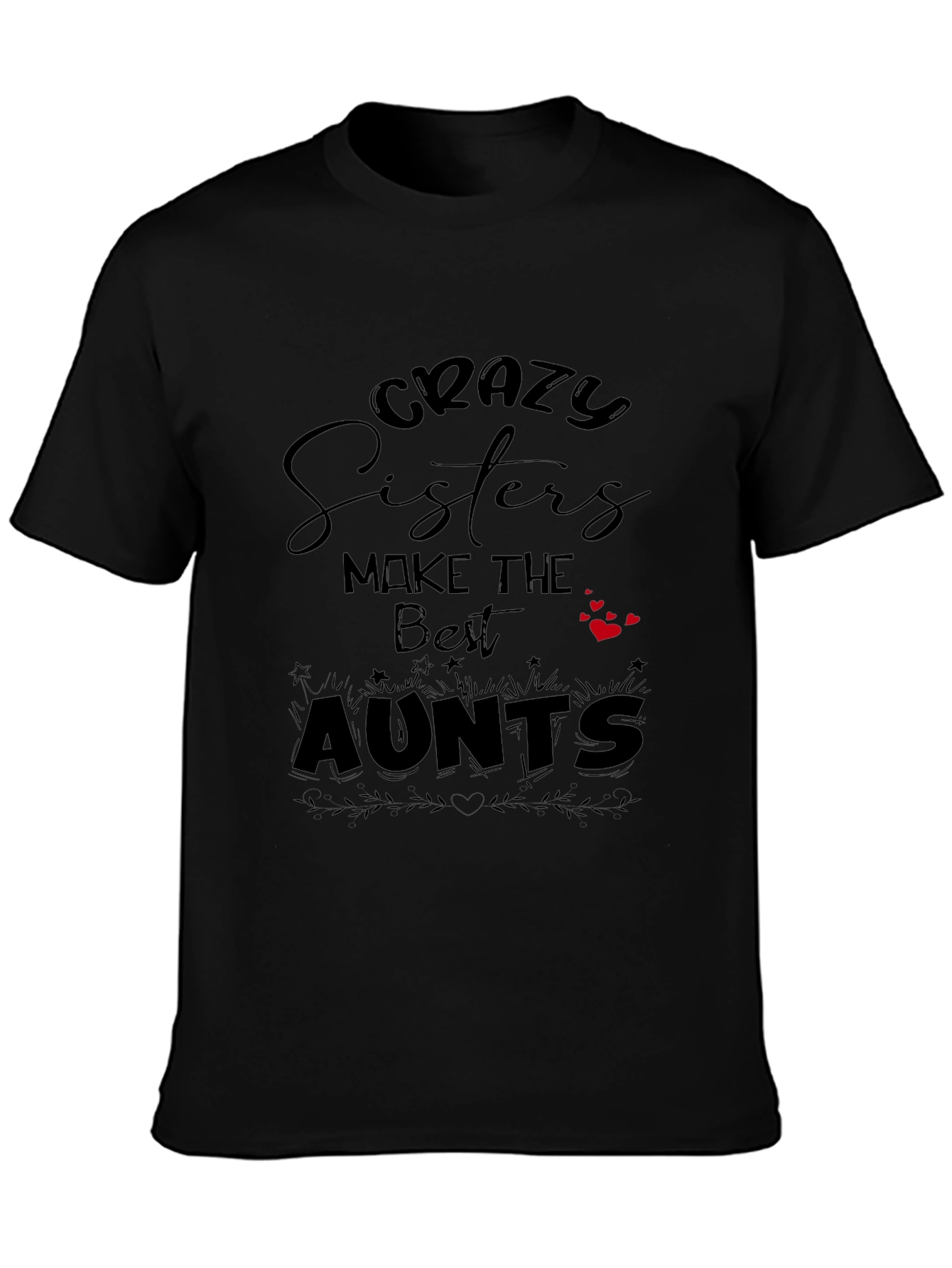 Crazy Sisters Make the Best Aunts Black T-Shirt