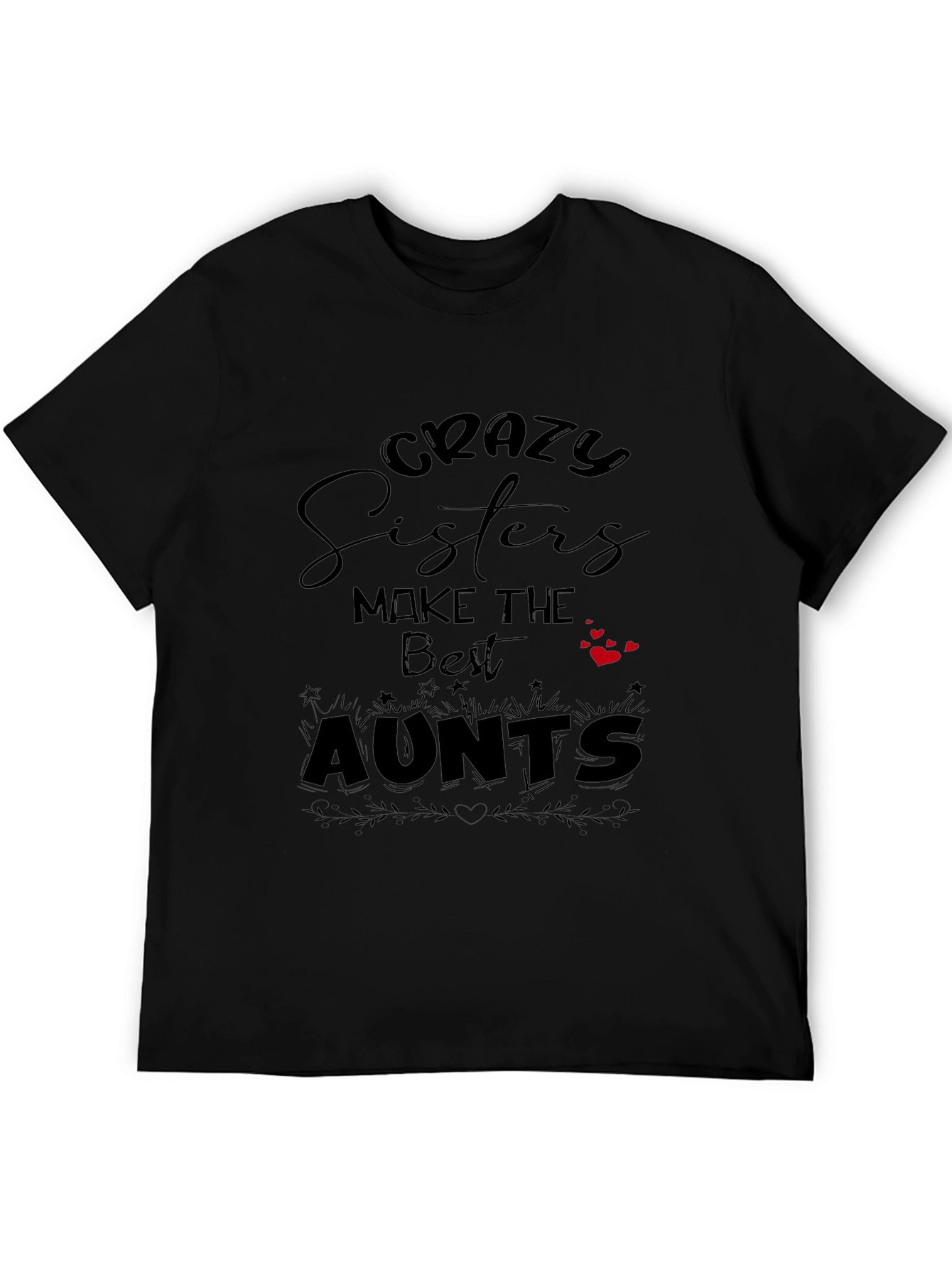 Crazy Sisters Make the Best Aunts Black T-Shirt