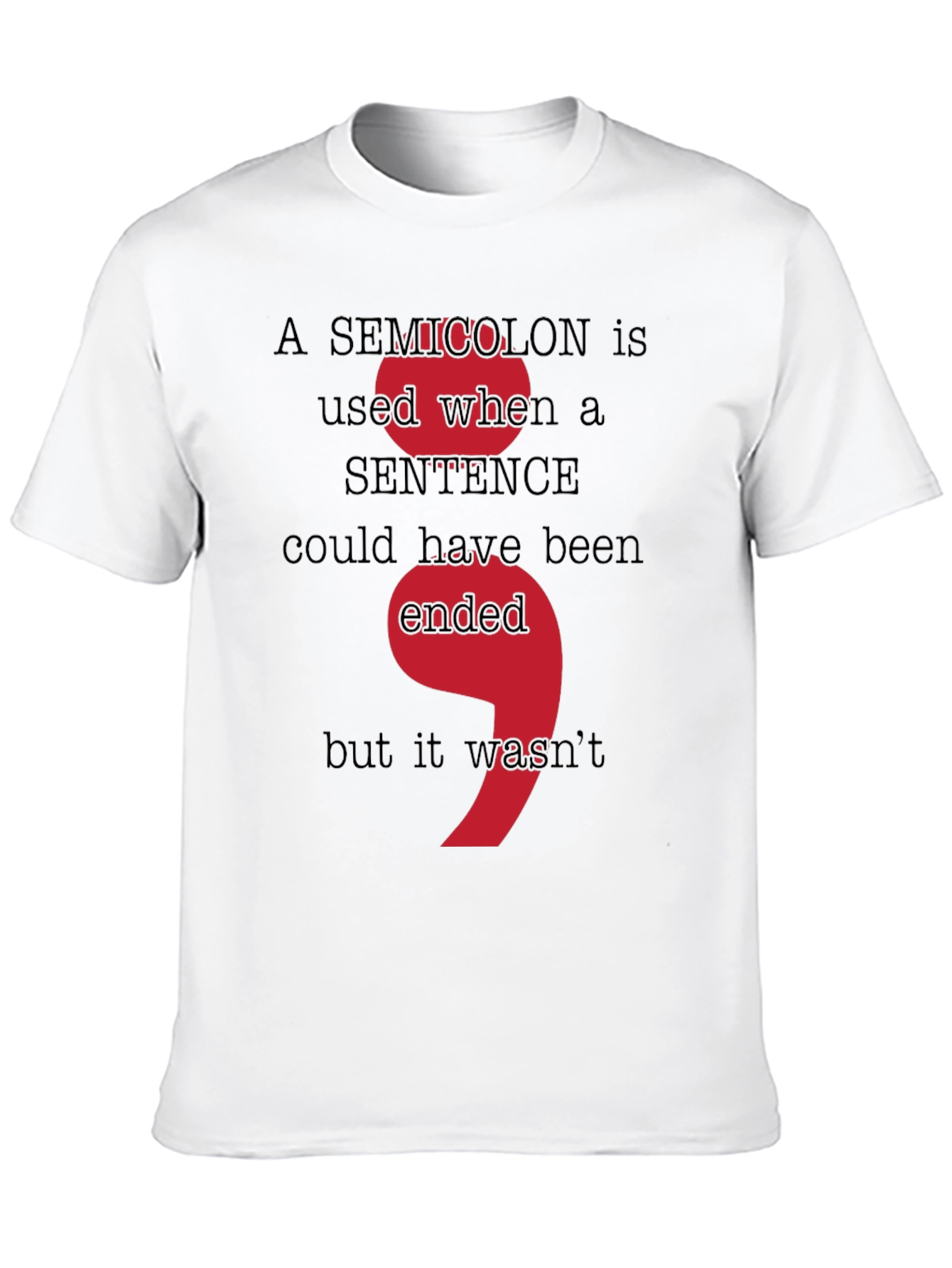 Semicolon Grammar T-Shirt - Sentence Could Have Been Ended