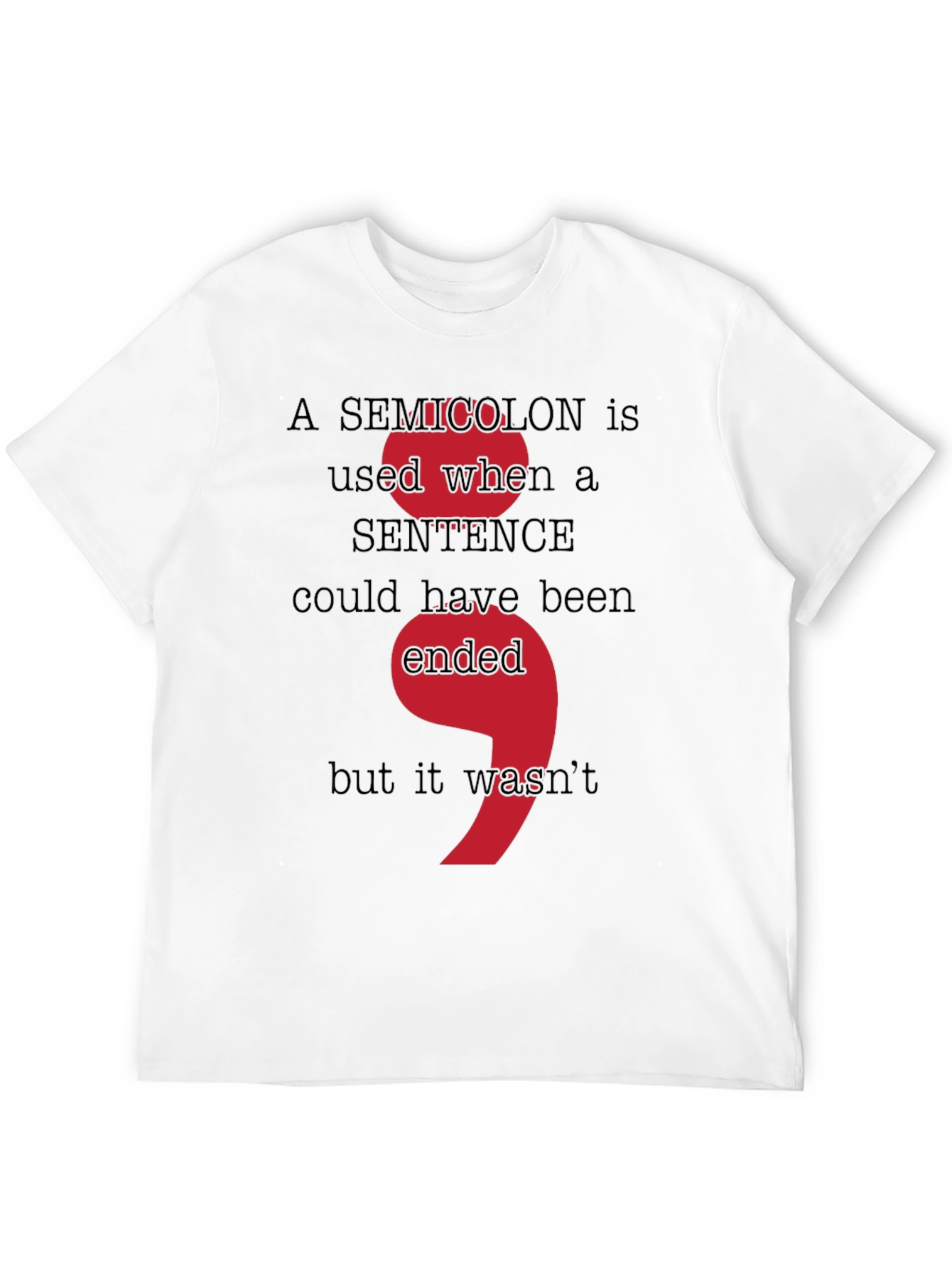Semicolon Grammar T-Shirt - Sentence Could Have Been Ended