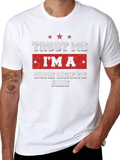 Trust Me Im a Home Health Aide T-Shirt