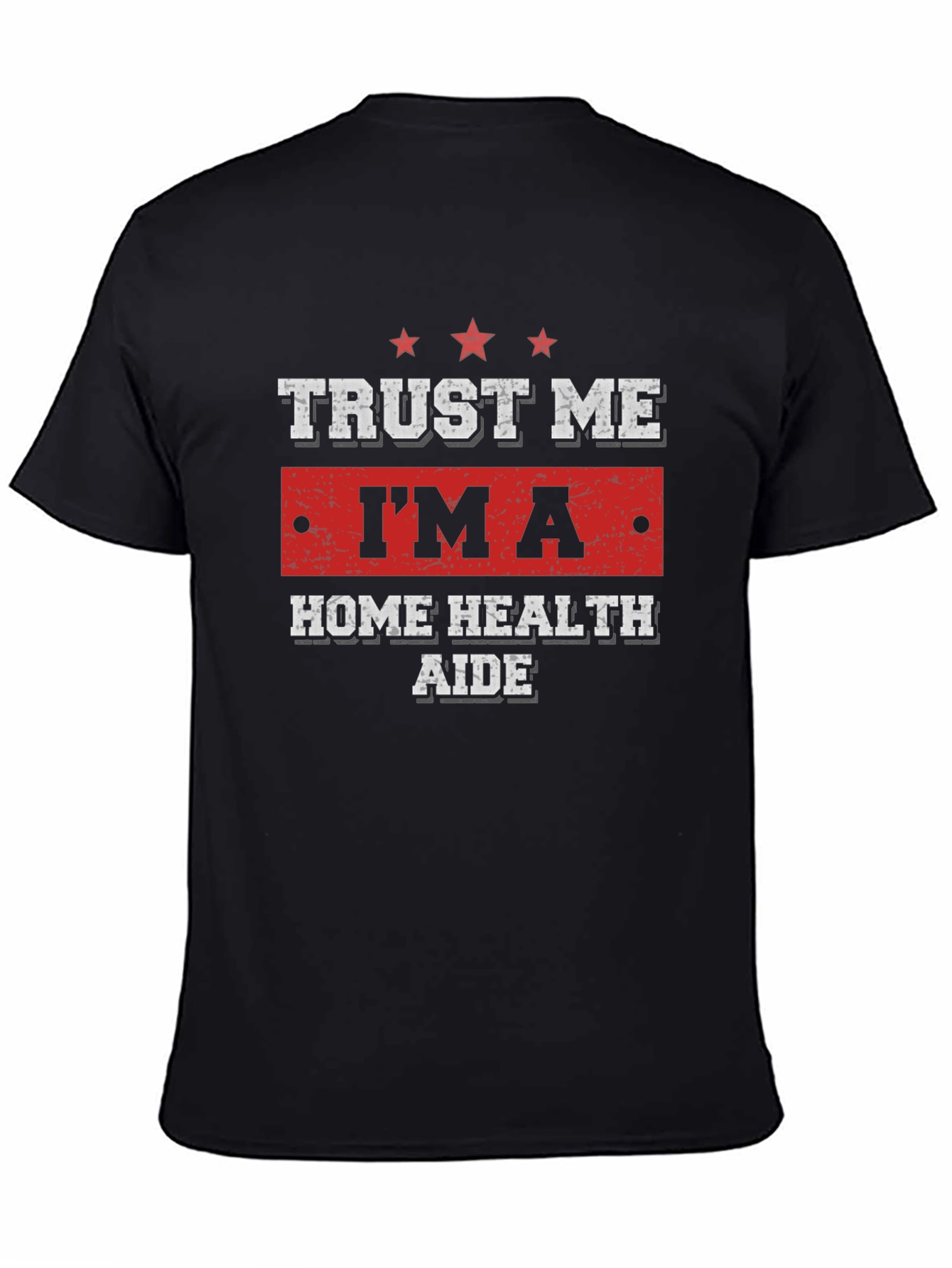 Trust Me Im a Home Health Aide T-Shirt
