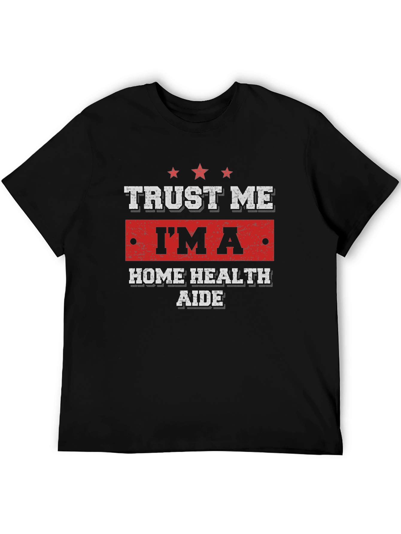 Trust Me Im a Home Health Aide T-Shirt
