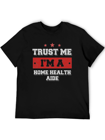 Trust Me Im a Home Health Aide T-Shirt