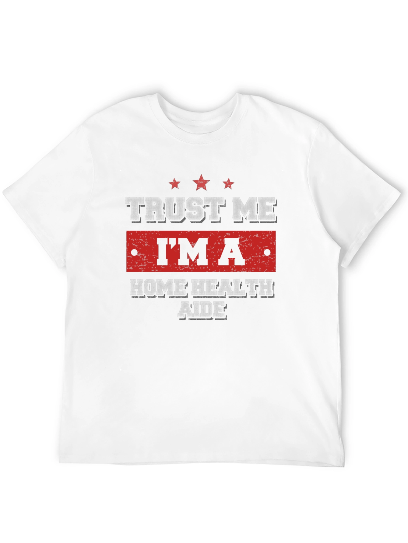 Trust Me Im a Home Health Aide T-Shirt