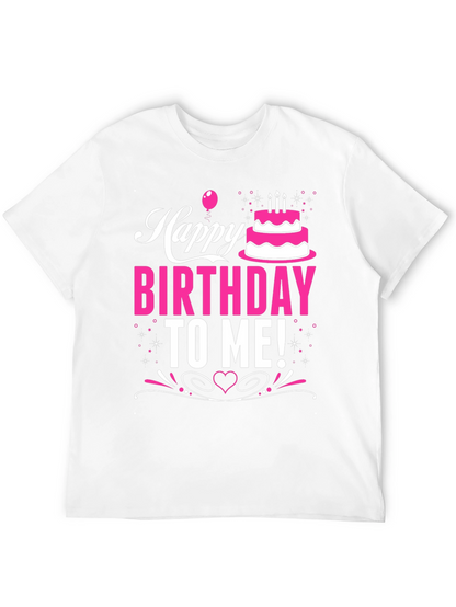 Happy Birthday To Me! Graphic T-Shirt
