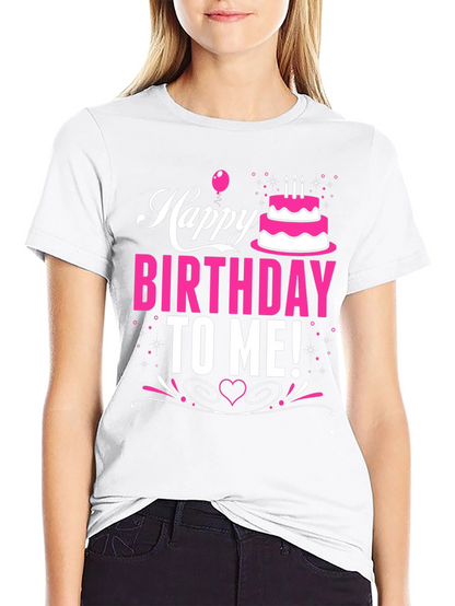 Happy Birthday To Me! Graphic T-Shirt