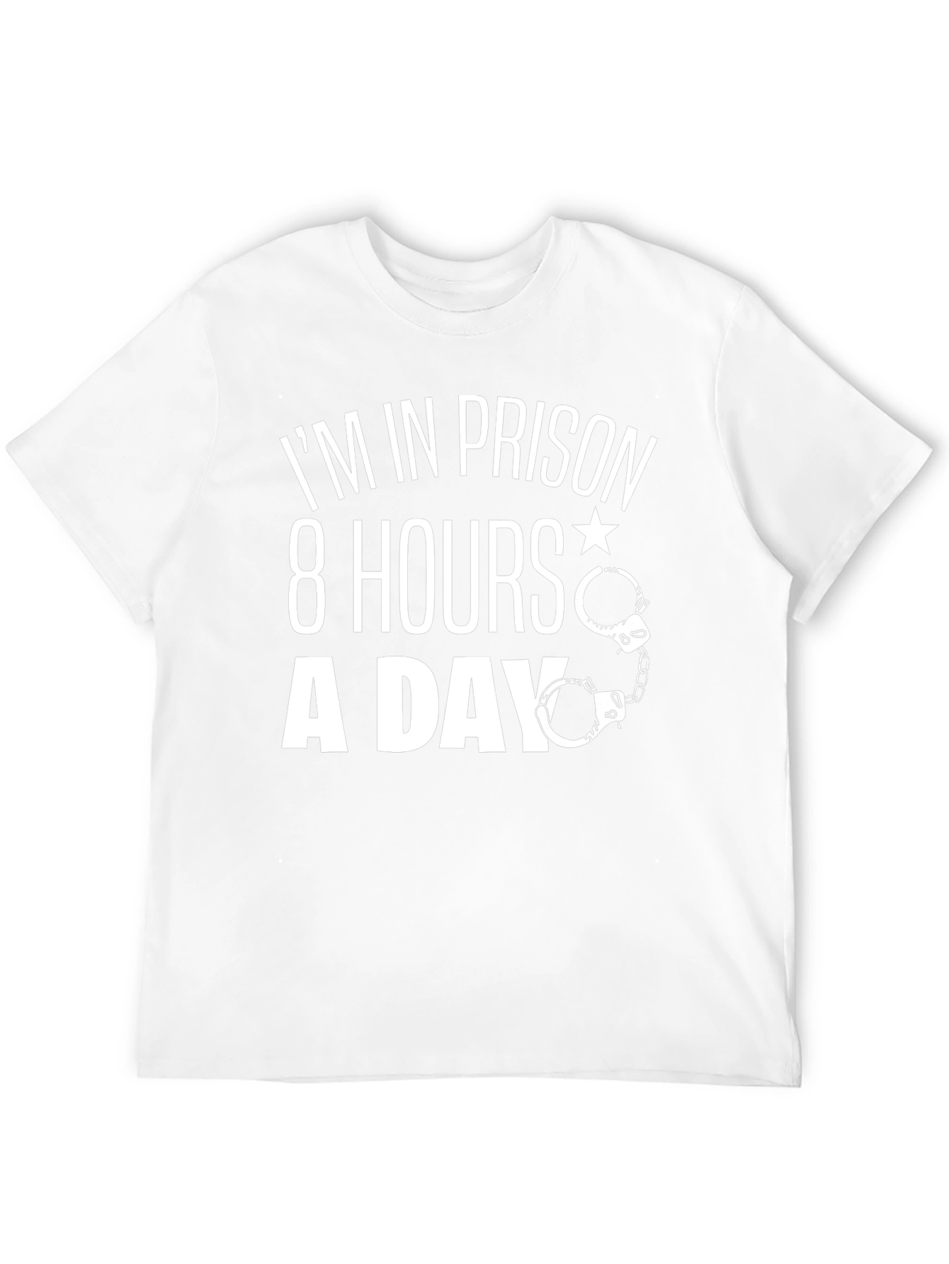 Im In Prison 8 Hours A Day T-Shirt