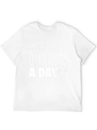 Im In Prison 8 Hours A Day T-Shirt