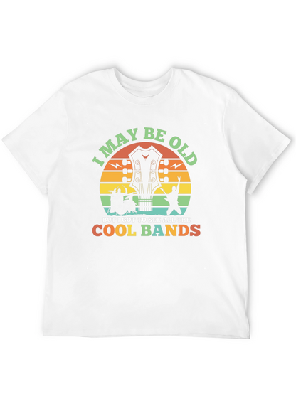 I May Be Old Cool Bands T-Shirt