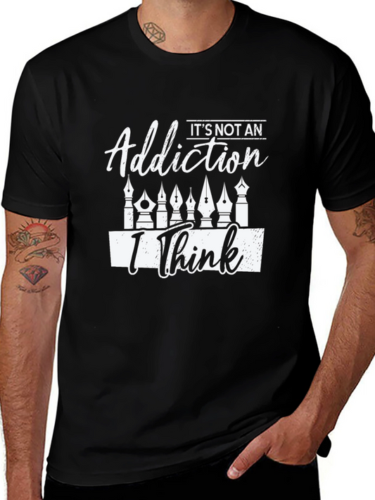 Its Not An Addiction I Think T-Shirt