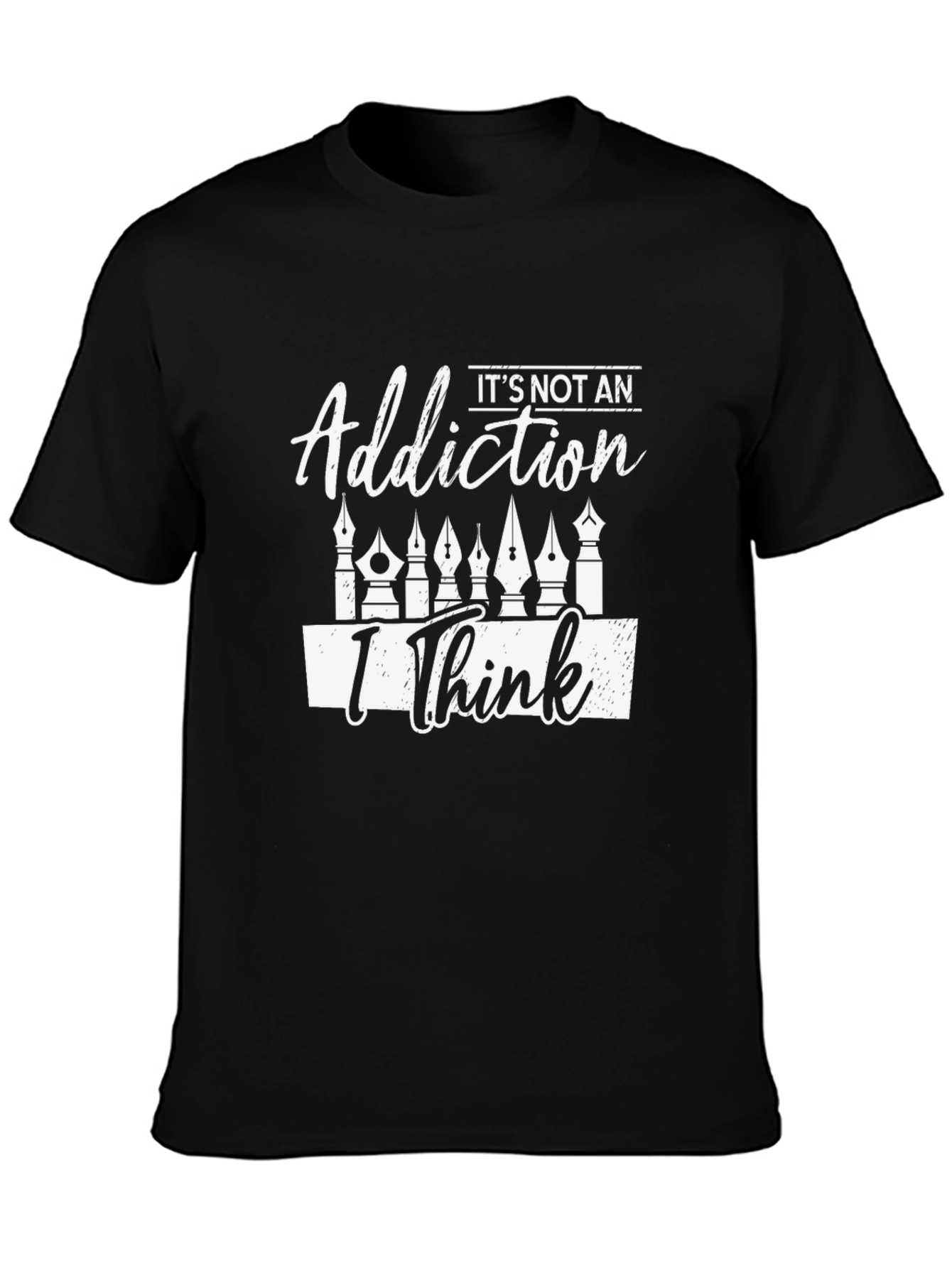 Its Not An Addiction I Think T-Shirt
