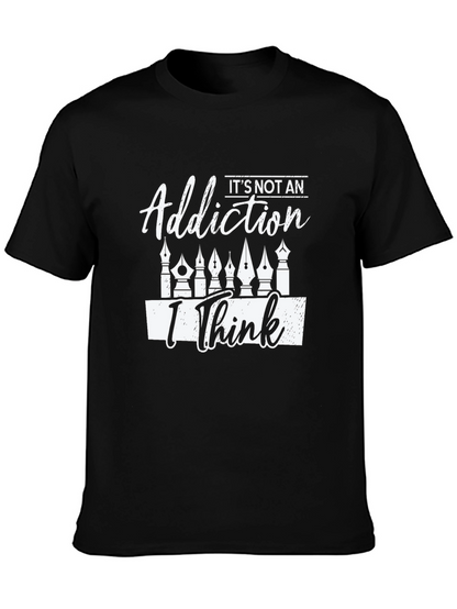 Its Not An Addiction I Think T-Shirt