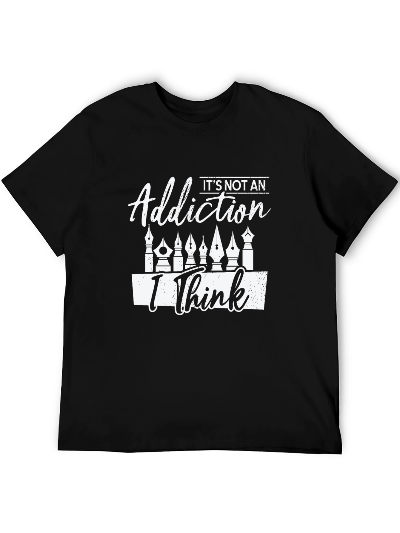 Its Not An Addiction I Think T-Shirt
