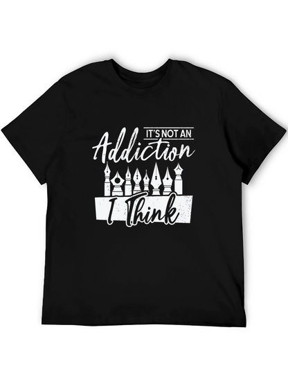Its Not An Addiction I Think T-Shirt