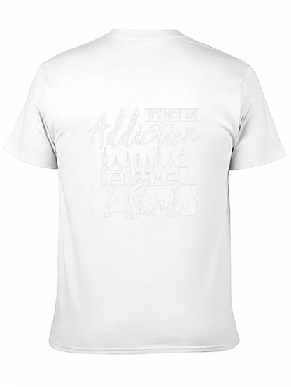 Its Not An Addiction I Think T-Shirt